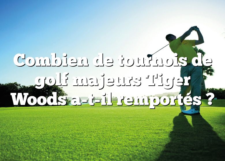 Combien de tournois de golf majeurs Tiger Woods a-t-il remportés ?